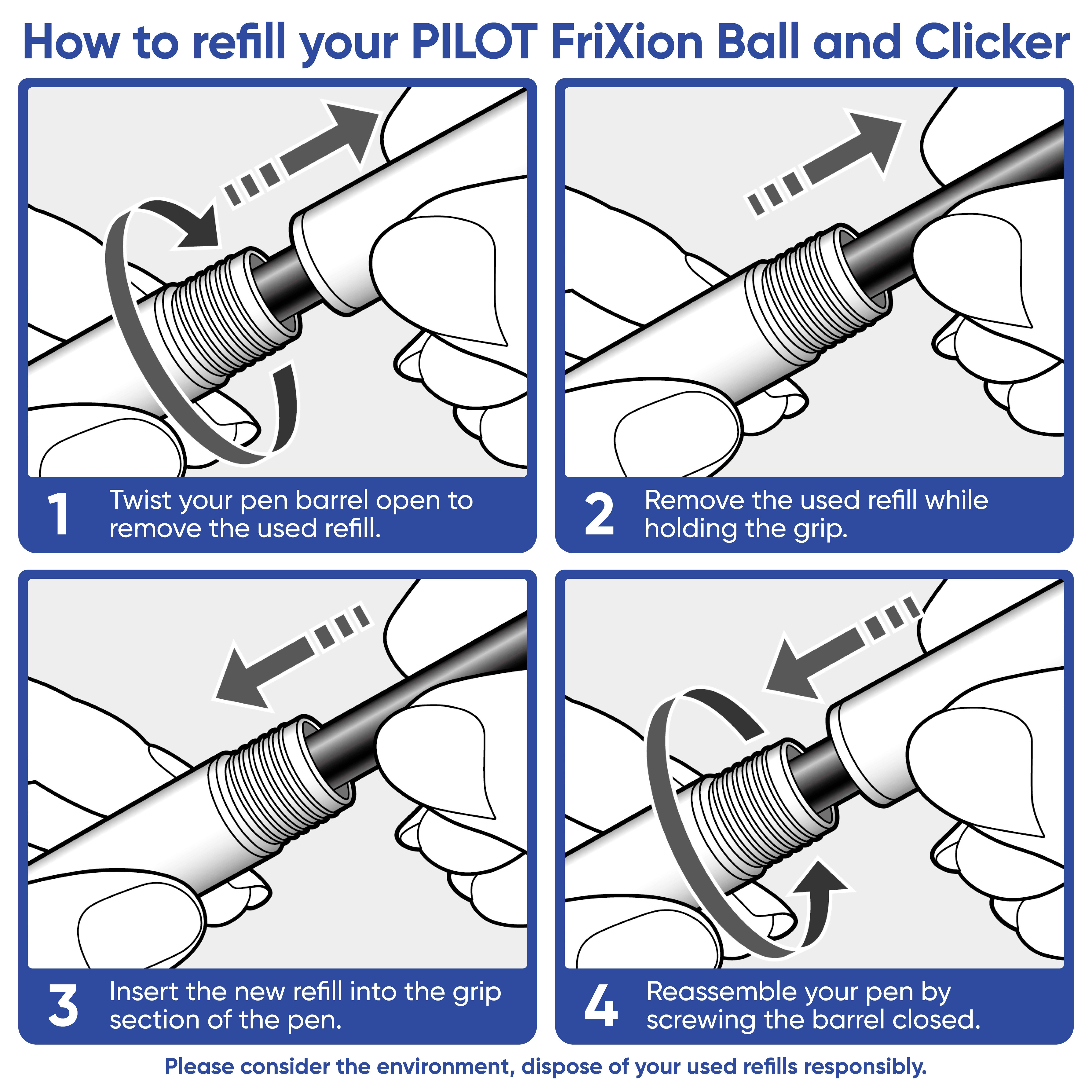 Instructions and diagram on refilling your PILOT FriXion Ball and Clicker pens. Step 1: 'Twist your pen barrel open to remove the used refill.' Step 2: 'Remove the used refill while holding the grip.' Step 3: 'Insert the new refill into the grip section of the pen.' Step 4: 'Reassemble your pen by screwing the barrel closed.' A reminder at the bottom states: 'Please consider the environment, dispose of your used refills responsibly.